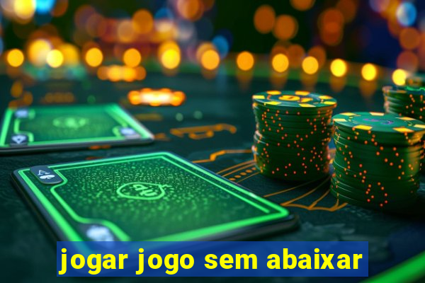 jogar jogo sem abaixar